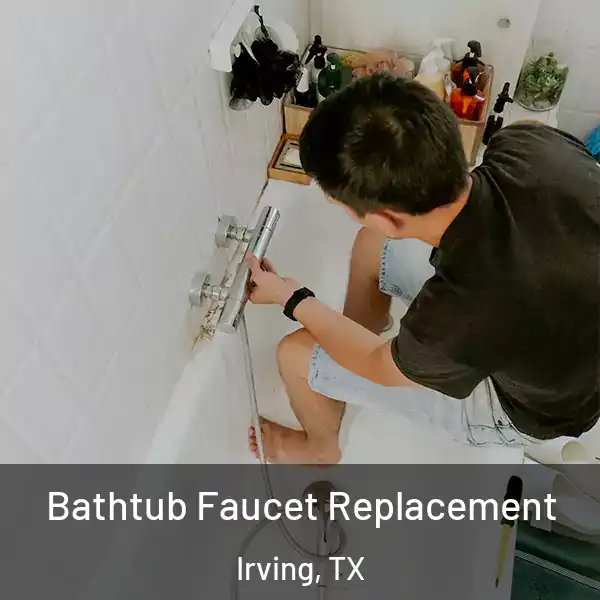  Bathtub Faucet Replacement Irving, TX