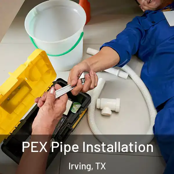  PEX Pipe Installation Irving, TX