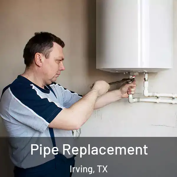  Pipe Replacement Irving, TX
