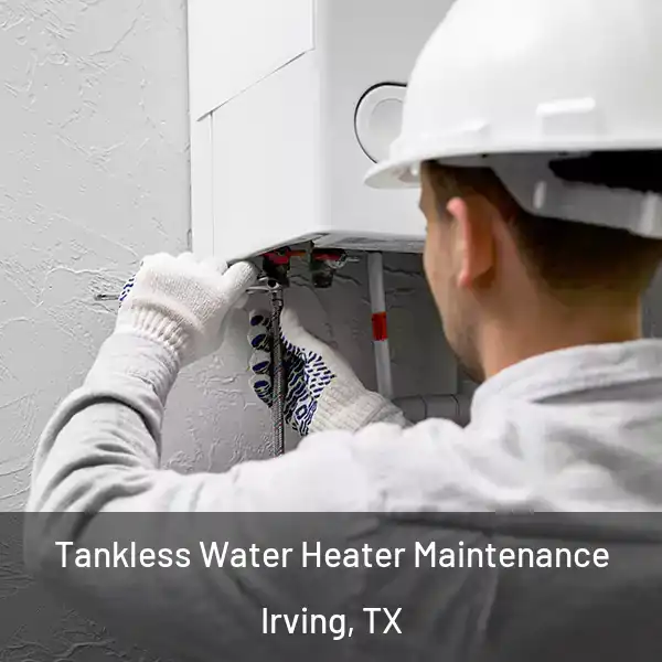  Tankless Water Heater Maintenance Irving, TX