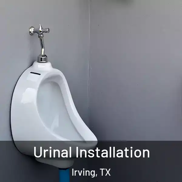  Urinal Installation Irving, TX
