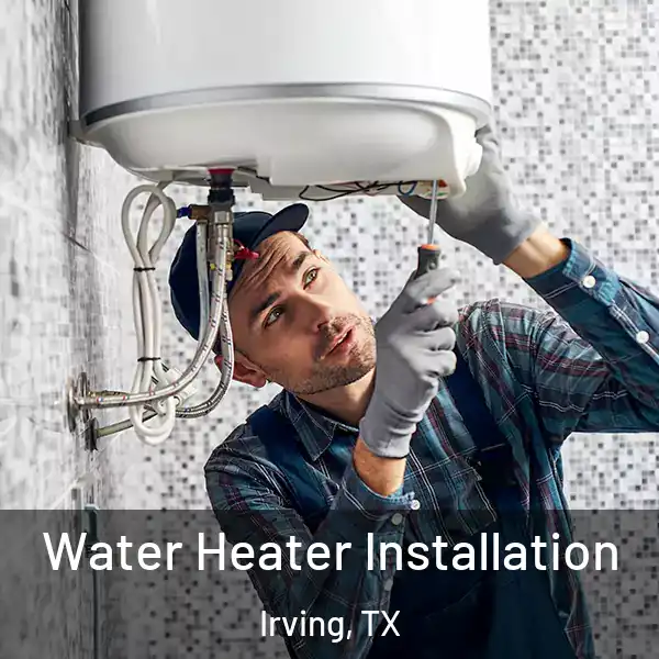  Water Heater Installation Irving, TX