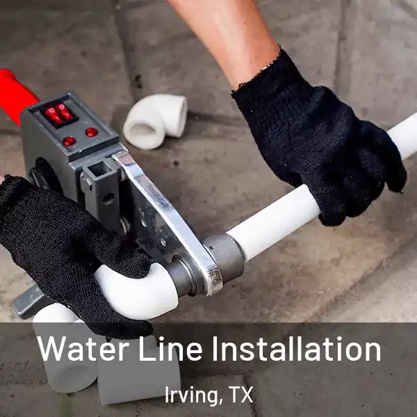  Water Line Installation Irving, TX